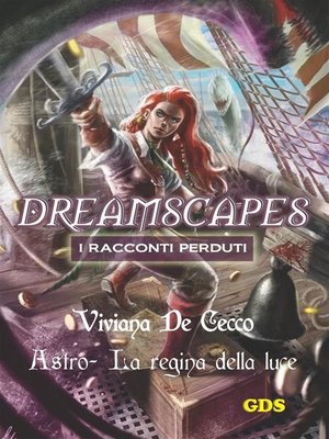cover image of Astro La regina della luce--Dreamscapes--I racconti perduti- Volume 17